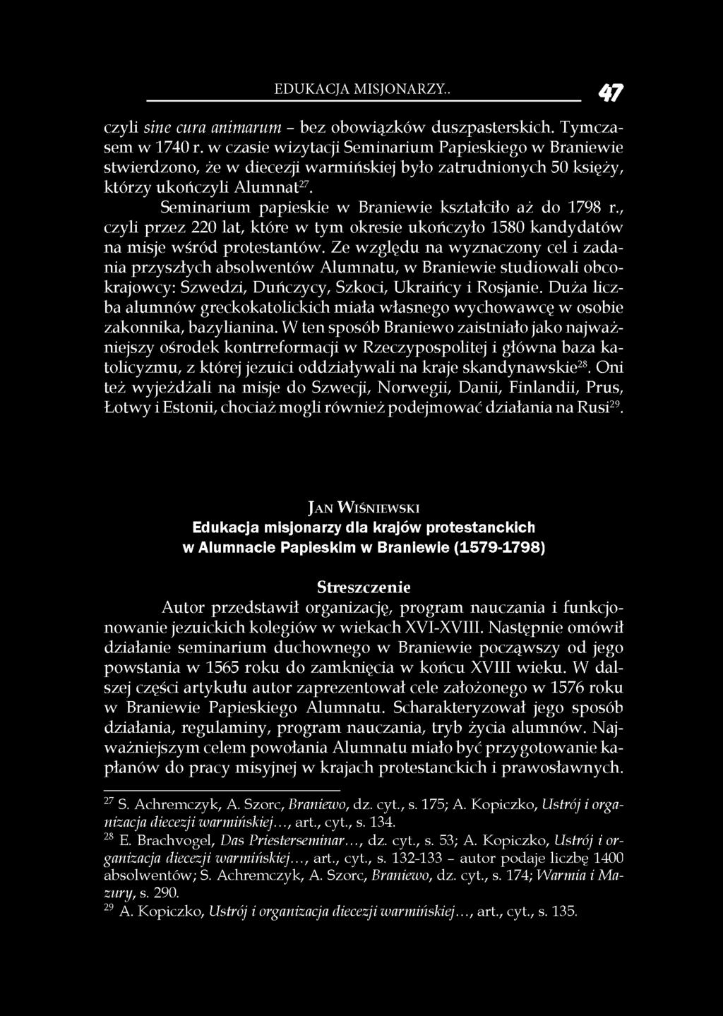 Seminarium papieskie w Braniewie kształciło aż do 1798 r., czyli przez 220 lat, które w tym okresie ukończyło 1580 kandydatów na misje wśród protestantów.