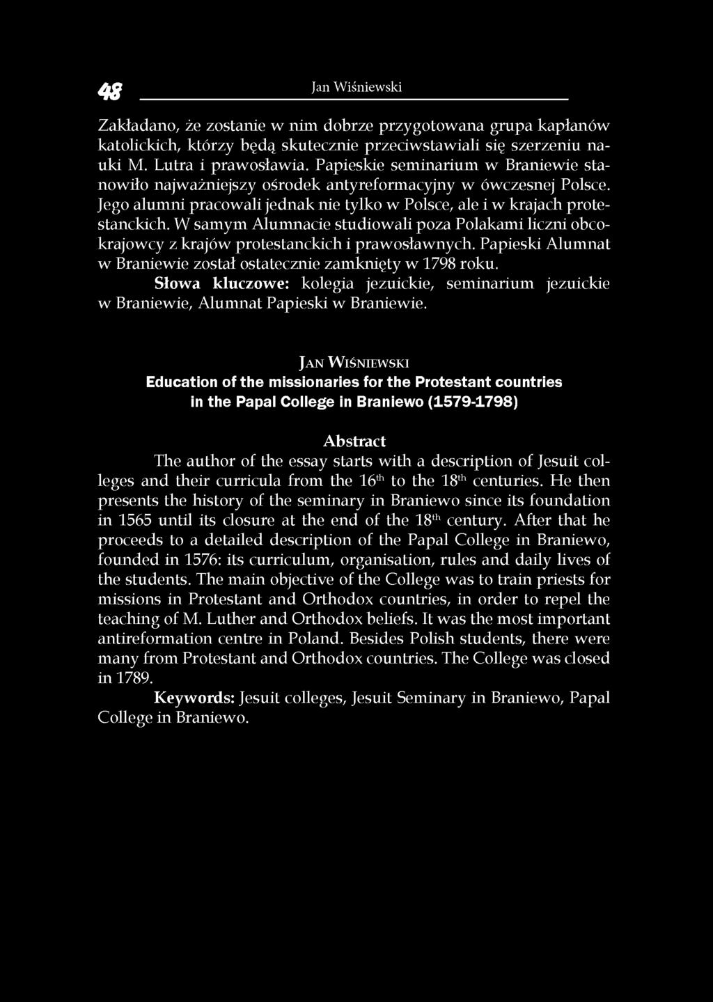 W samym Alumnacie studiowali poza Polakami liczni obcokrajowcy z krajów protestanckich i prawosławnych. Papieski Alumnat w Braniewie został ostatecznie zamknięty w 1798 roku.