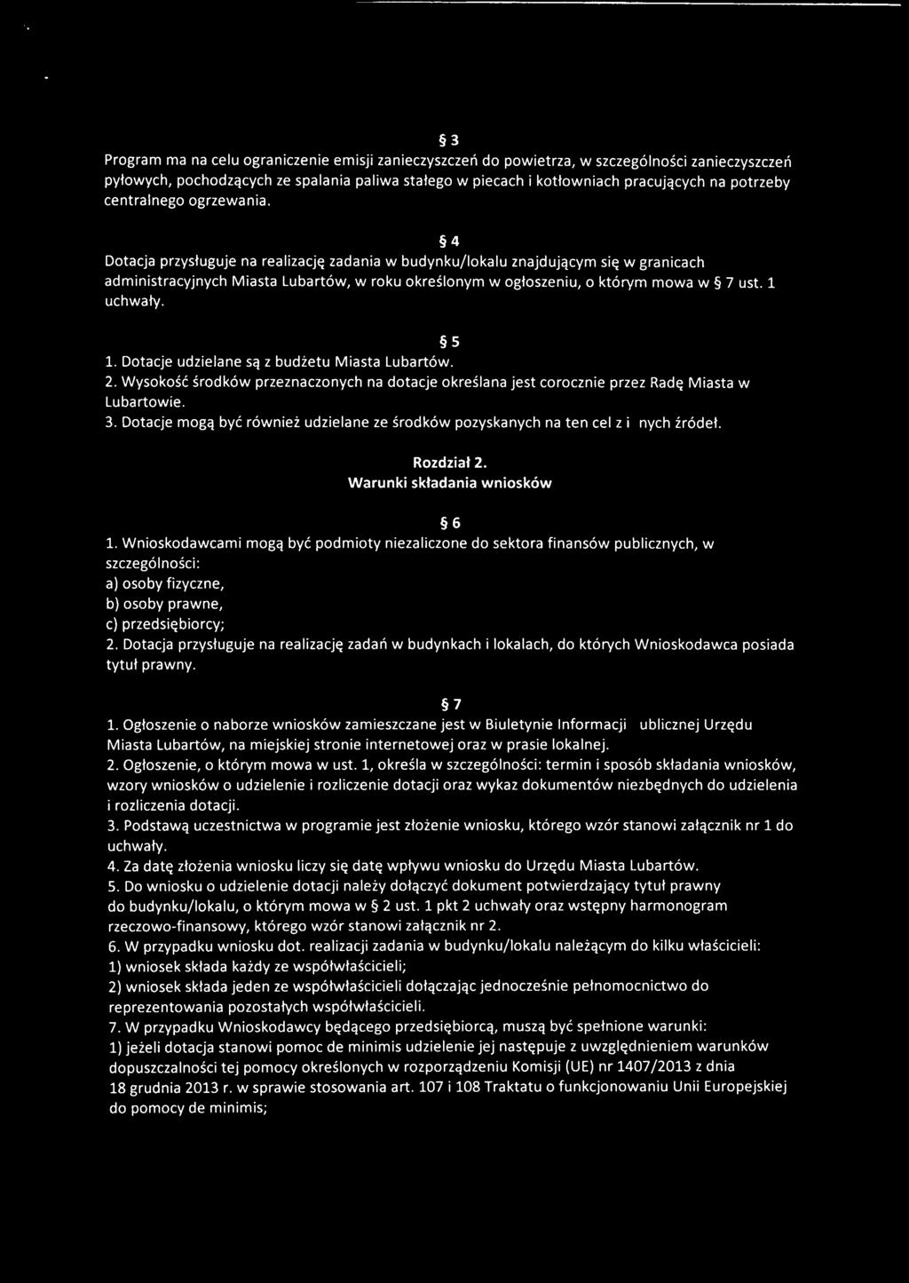 1 uchwały. 4 1. Dotacje udzielane są z budżetu Miasta Lubartów. 2. Wysokość środków przeznaczonych na dotacje określana jest corocznie przez Radę Miasta w Lubartowie. 3.