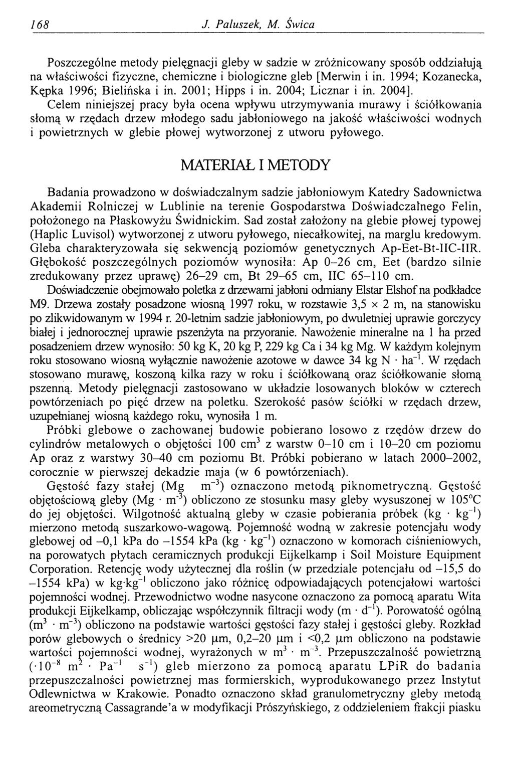 168 J. Paluszek, M. Świca Poszczególne metody pielęgnacji gleby w sadzie w zróżnicowany sposób oddziałują na właściwości fizyczne, chemiczne i biologiczne gleb [Merwin i in.