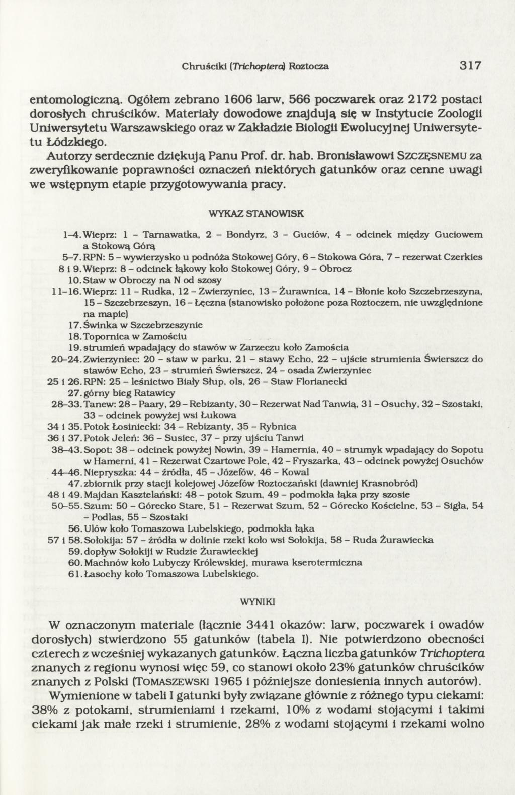 Chruściki (Trichopteraj Roztocza 37 entomologiczną. Ogółem zebrano 606 larw, 66 poczwarek oraz 272 postaci dorosłych chruścików.