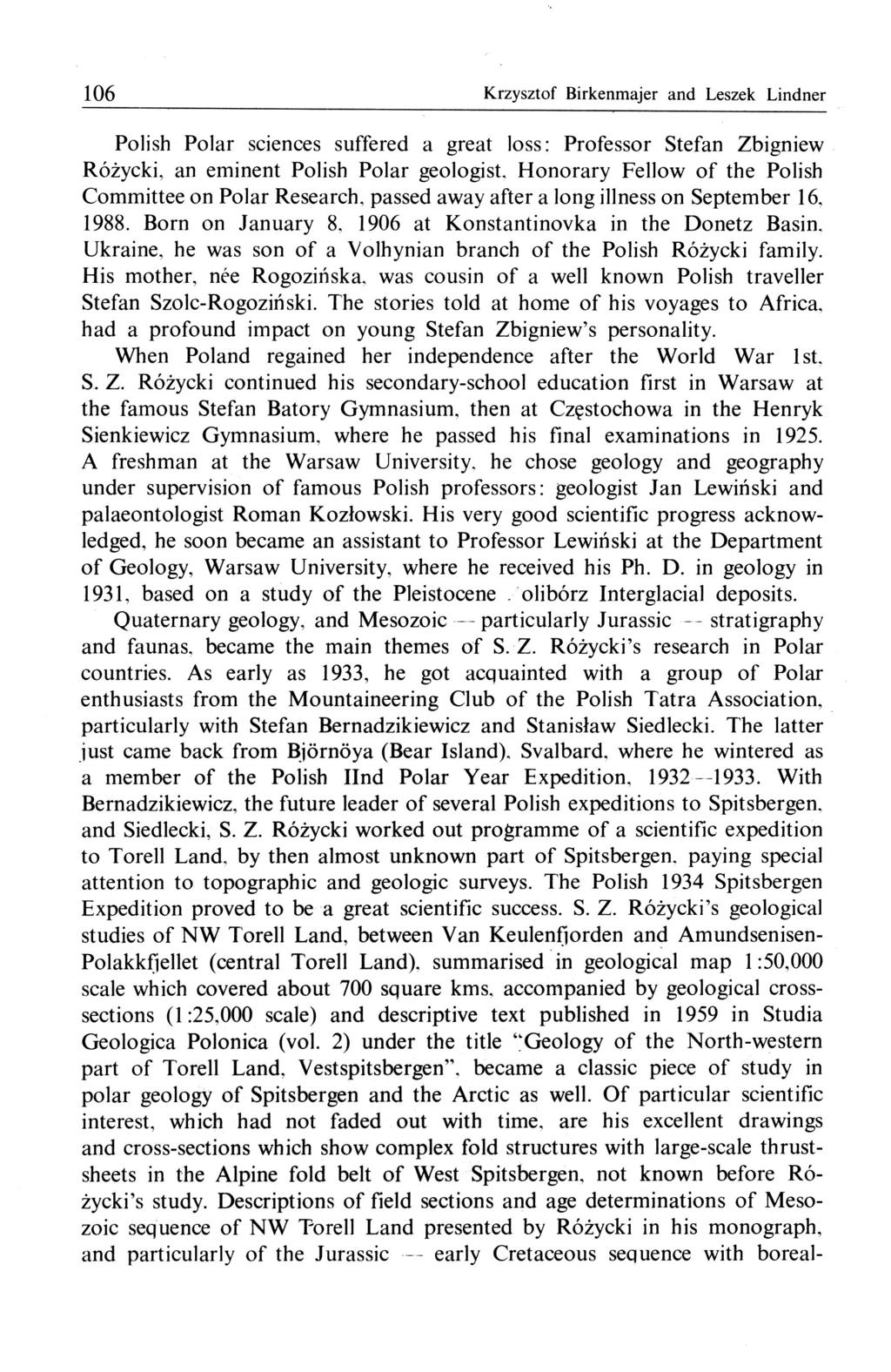 106 Krzysztof Birkenmajer and Leszek Lindner Polish Polar sciences suffered a great loss: Professor Stefan Zbigniew Różycki, an eminent Polish Polar geologist.