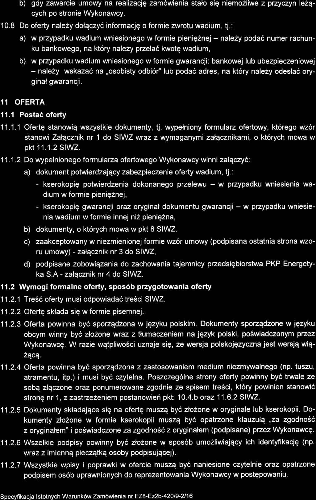 b) gdy zawarcie umowy na realizacjq zam6wienia stalo sig niemozliwe z pzyczyn le2qcych po stronie Wykonawcy. 10.8 Do oferty nale2y dolqczyc informacjq o formie zwrotu wadium, tj.