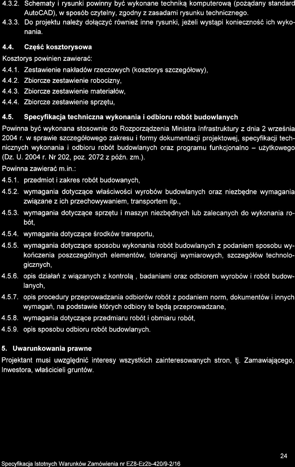 4.3.2. Schematy i rysunki powinny by6 wykonane technikq komputerowq (pozqdany standard AutoCAD), w spos6b czytelny, zgodny zzasadami rysunku technicznego. 4.3.3. Do projektu nale2y dotqczye r6wnie2 inne rysunki, je2eli wystqpi koniecznos6 ich wykonania.