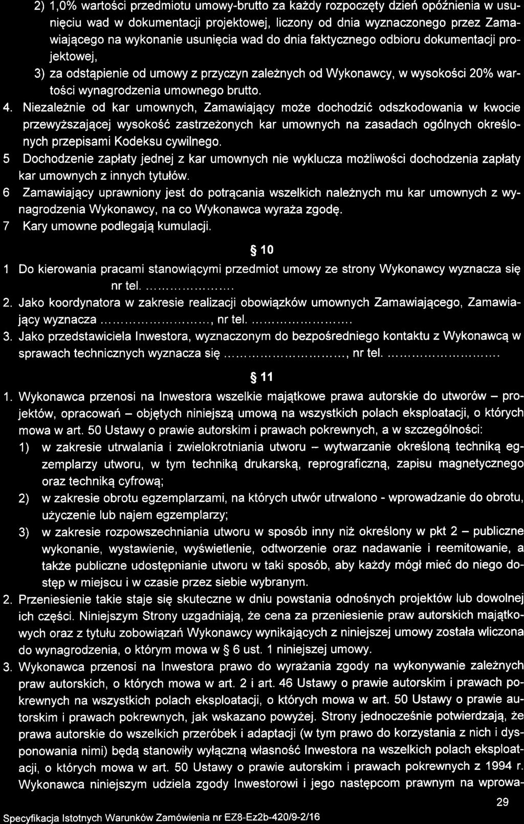 4. 5 6 7 1 2) 1,0o/o wartosci przedmiotu umowy-brutto za ka2dy rozpoczety dzie6 op62nienia w usuniqciu wad w dokumentacji projektowej, liczony od dnia wyznaczonego przez Zamawiajqcego na wykonanie
