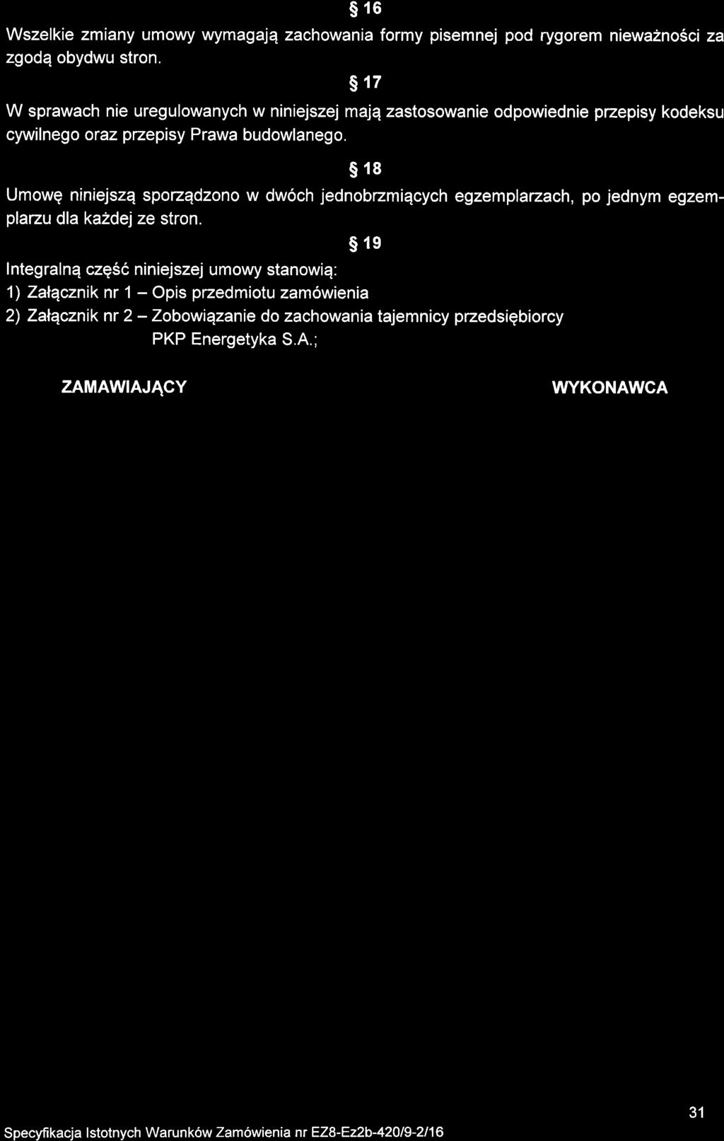 s16 Wszelkie zmiany umowy wymagajq zachowania formy pisemnej pod rygorem niewa2no5ci za zgodqobydwu stron.