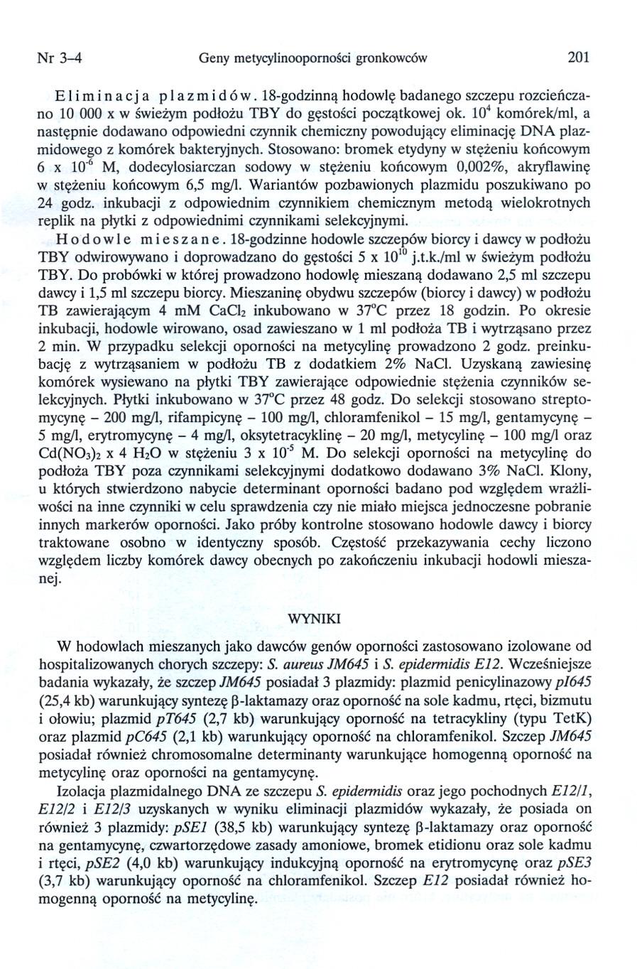 Nr~ Geny metycylinoopomosci gronkowców 201 E Ii m i n a cj a p I a z m i d ów. 18-godzinna hodowle badanego szczepu rozcienczano 10000 x w swiezym podlozu TBY do gestosci poczatkowej ok.
