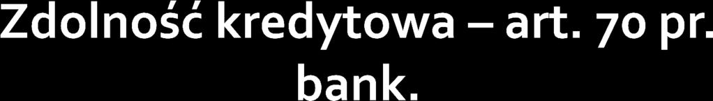 1. Bank uzależnia przyznanie kredytu od zdolności kredytowej kredytobiorcy.