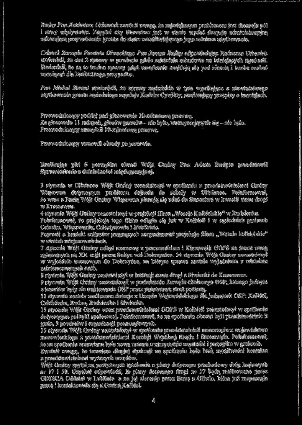 Radny Pan Kazimierz Urbaniak zwr6cil uwag$, ze najwiekszym problememjest drenacja p6l i rowy odplywowe. Zapyta! czy Starostwo jest w stanie wydac decyzj?
