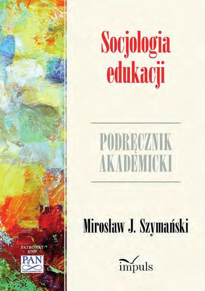 ZAPOWIEDŹ Szymański Mirosław Socjologia edukacji ISBN: 978-83-7587-905-6 Dane techniczne: