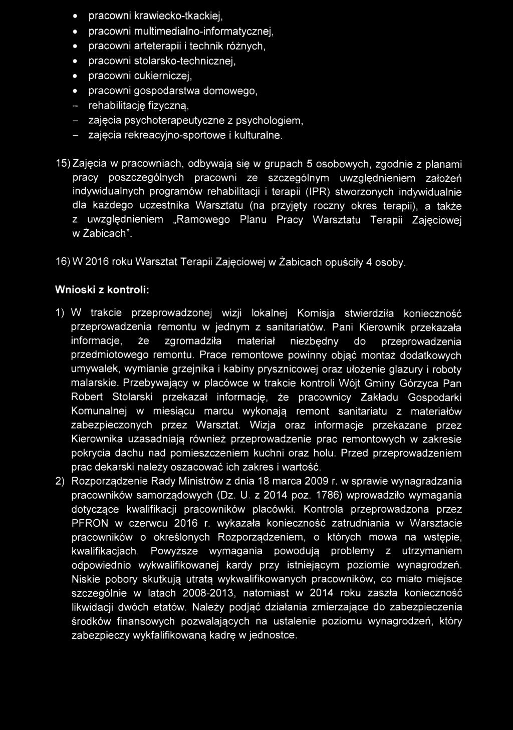 15) Zajęcia w pracowniach, odbywają się w grupach 5 osobowych, zgodnie z planami pracy poszczególnych pracowni ze szczególnym uwzględnieniem założeń indywidualnych programów rehabilitacji i terapii