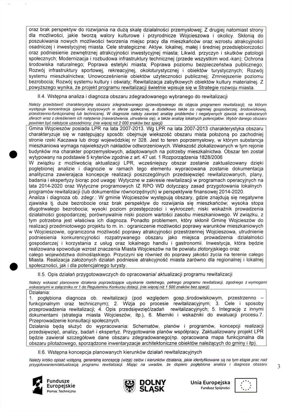 oraz brak perspektyw do rozwijania na dużą skalę działalności przemysłowej; Z drugiej natomiast strony dla możliwości, jakie tworzą walory kulturowe i przyrodnicze Wojcieszowa i okolicy.