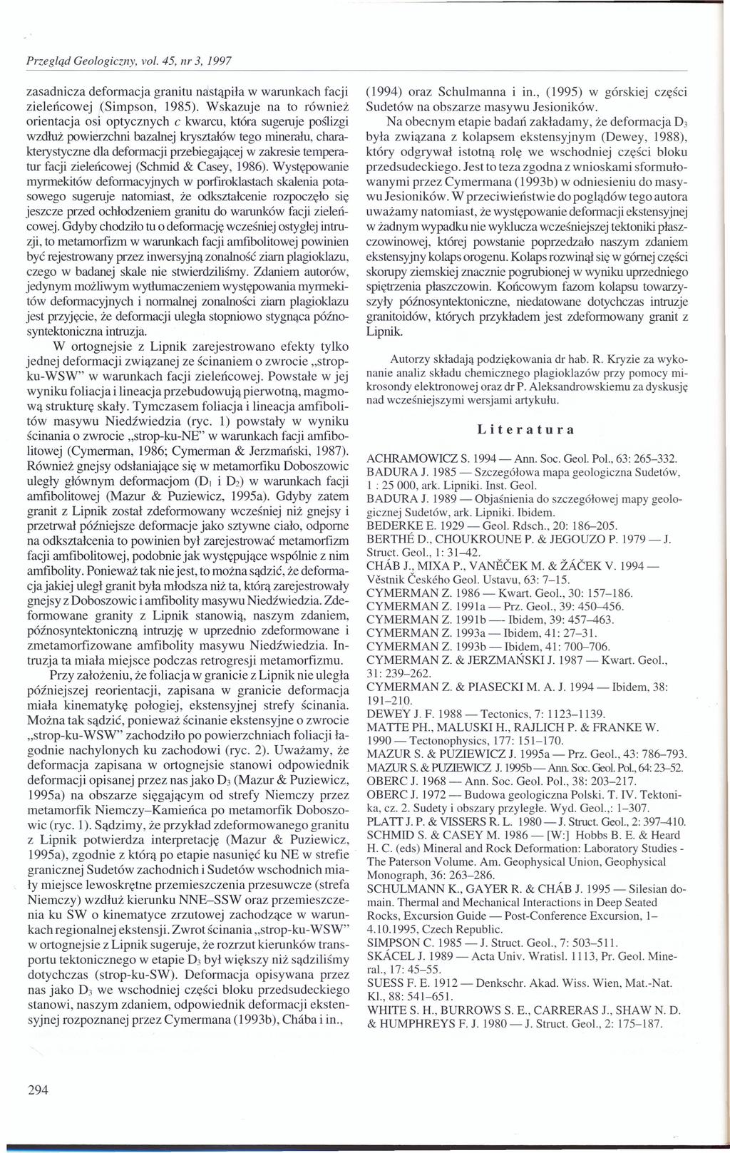 zasadnicza deformacja granitu nastąpiła w warunkach facji zieleńcowej (Simpson, 1985).