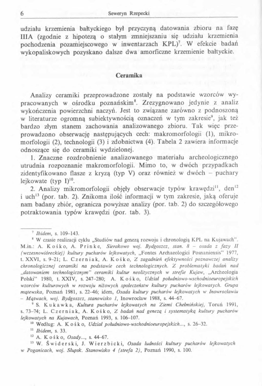 udziału krzemienia bałtyckiego był przyczyną datowania zbioru na fazę III A (zgodnie z hipotezą o stałym zmniejszaniu się udziału krzemienia pochodzenia pozamiejscowego w inwentarzach KPL)7.