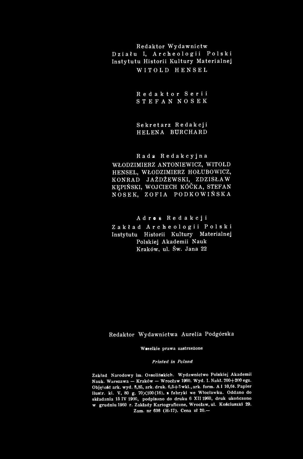 Kultury Materialnej Polskiej Akademii Nauk Kraków, ul. Św. Jana 22 Redaktor Wydawnictwa Aurelia Podgórska Wszelkie prawa zastrzeżone Printed in Poland Zakład Narodowy im. Ossolińskich.