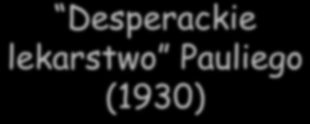 Desperackie lekarstwo Pauliego (1930) A A ν I