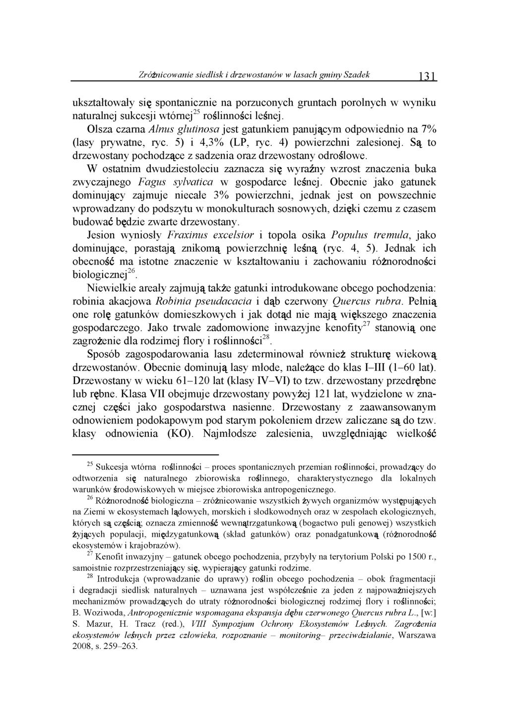 Zróżnicowanie siedlisk i drzewostanów w lasach gminy Szadek 131 ukształtowały się spontanicznie na porzuconych gruntach porolnych w wyniku naturalnej sukcesji wtórnej25 roślinności leśnej.