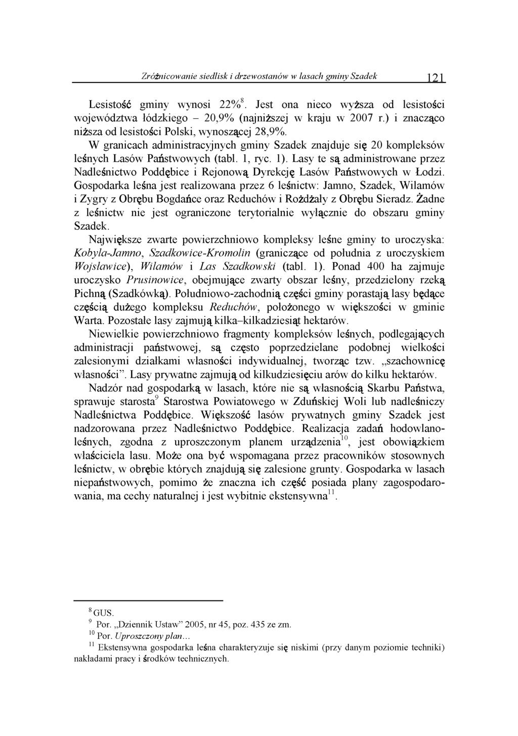 Zróżnicowanie siedlisk i drzewostanów w lasach gminy Szadek 121 Lesistość gminy wynosi 22%8. Jest ona nieco wyższa od lesistości województwa łódzkiego - 20,9% (najniższej w kraju w 2007 r.