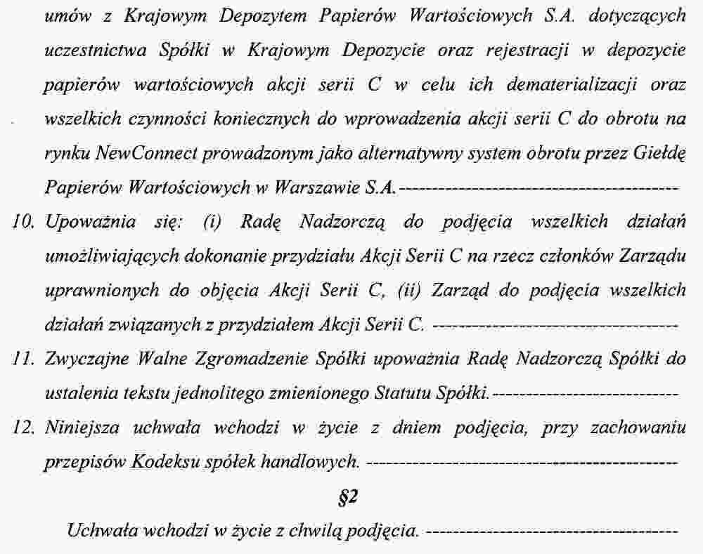 Akcje zostały objęte w dniu 6 października 2011 r. Zarząd Spółki, na wniosek akcjonariuszy wydał akcje serii C w dniu 30 lipca 2012 r.