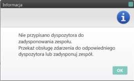Rysunek 82 Komunikat o braku dyspozytorów dysponujących 8.8. Anulowanie zgłoszenia Przyjęte zgłoszenie można anulować. W tym celu trzeba kliknąć przycisk.