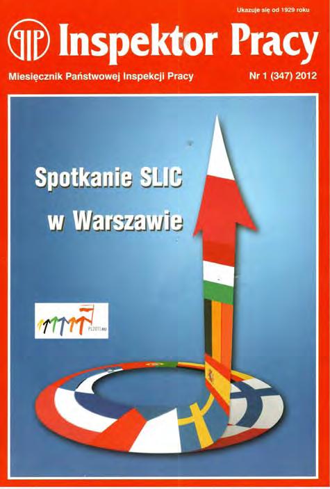 Nr 1 (347) STYCZEŃ 2012 SPIS TREŚCI Spotkanie Komitetu Wyższych Inspektorów Pracy 3 Wiadomości nie tylko z kraju 4 Rada Ochrony Pracy zaakceptowała program działania PIP 6 Nagrody dla dziennikarzy 8