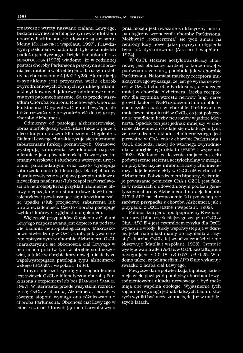 Prawdziwym przełomem w badaniach było poznanie ich podłoża genetycznego.