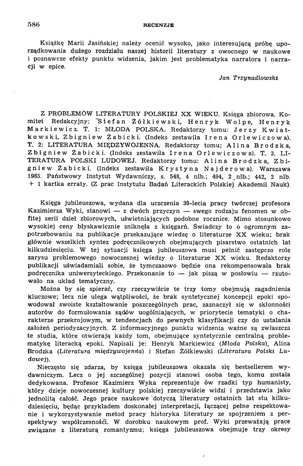 586 R E C E N Z JE K siążkę M arii Jasińskiej należy ocenić w ysoko, jako interesującą próbę uporządkow ania dużego rozdziału naszej historii literatury z ow ocnego w naukow e i poznaw cze efekty