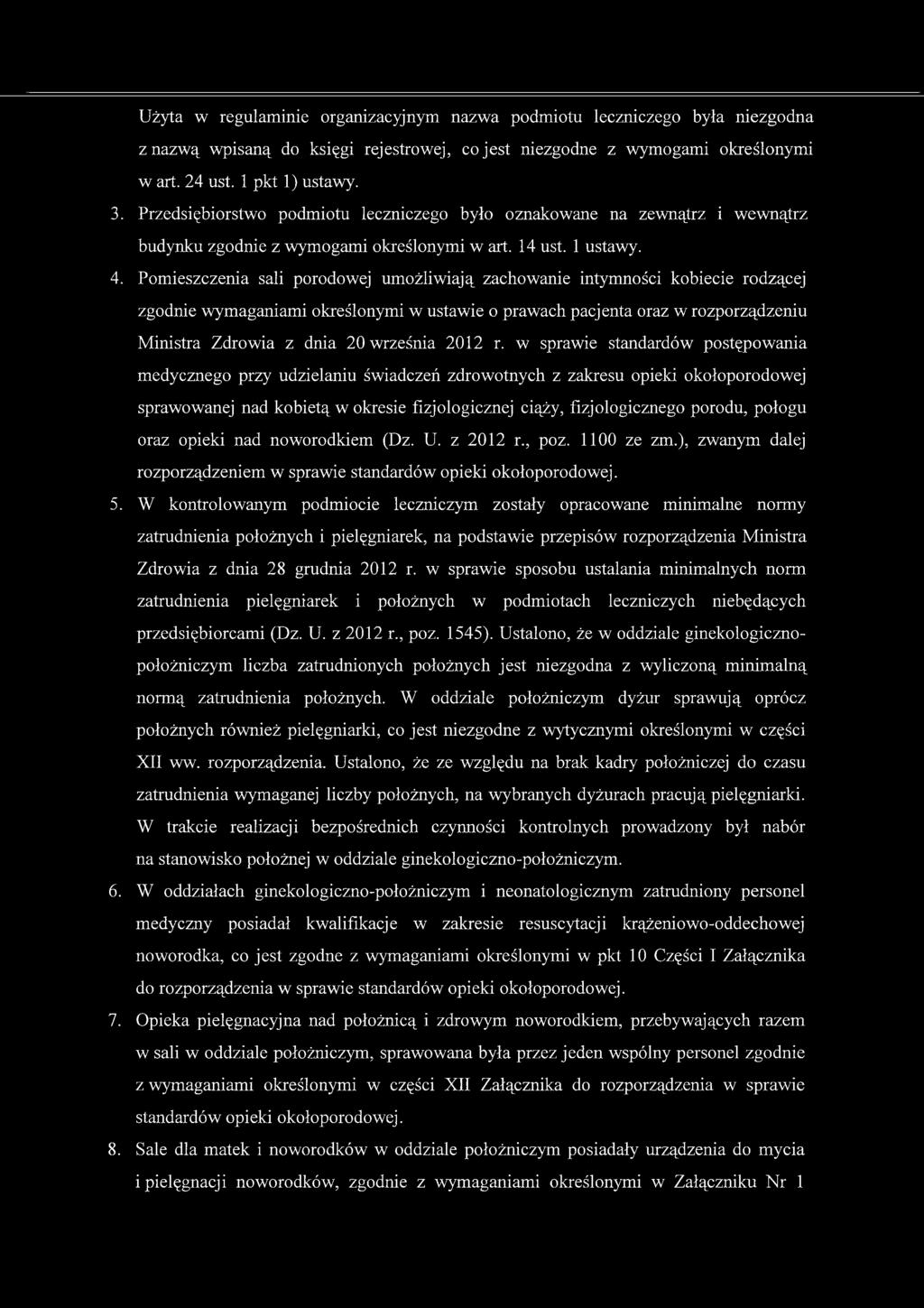 Pomieszczenia sali porodowej umożliwiają zachowanie intymności kobiecie rodzącej zgodnie wymaganiami określonymi w ustawie o prawach pacjenta oraz w rozporządzeniu Ministra Zdrowia z dnia 20 września