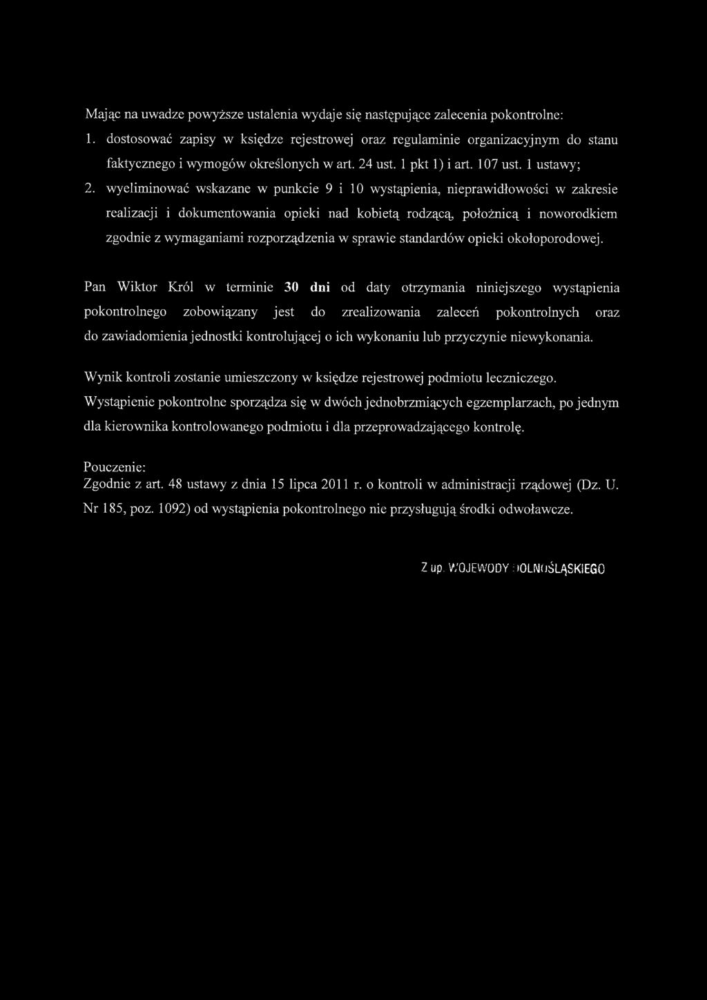 wyeliminować wskazane w punkcie 9 i 10 wystąpienia, nieprawidłowości w zakresie realizacji i dokumentowania opieki nad kobietą rodzącą, położnicą i noworodkiem zgodnie z wymaganiami rozporządzenia w