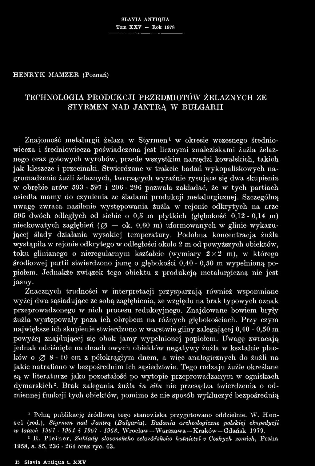 Szczególną uwagę zwraca nasilenie występowania żużla w rejonie odkrytych na arze 595 dwóch odległych od siebie o 0,5 m płytkich (głębokość 0,2-0,4 m) nieckowatych zagłębień ( 0 ok.