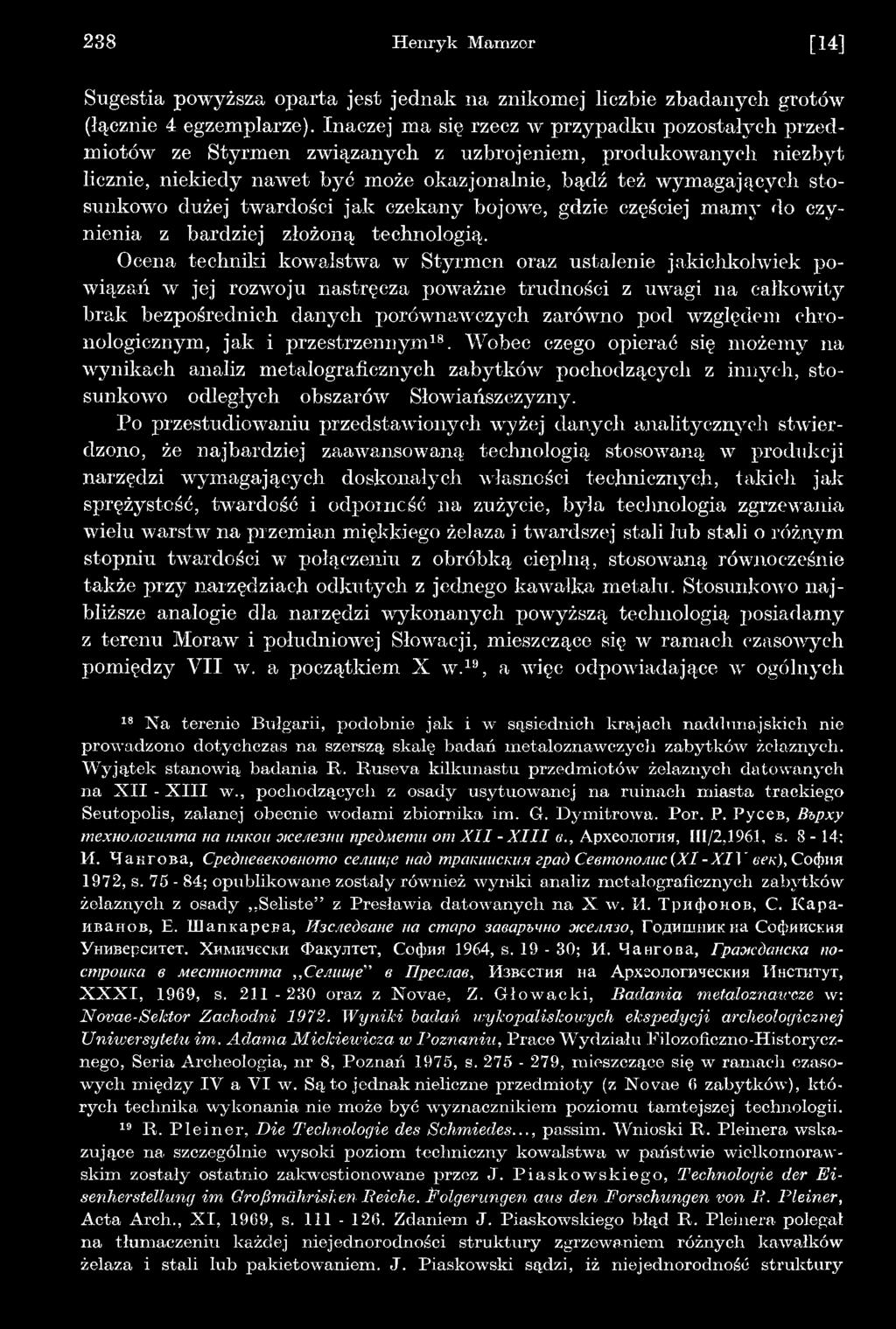 chronologicznym, jak i przestrzennym8. Wobec czego opierać się możemy na wynikach analiz metalograficznych zabytków pochodzących z innych, stosunkowo odległych obszarów Słowiańszczyzny.
