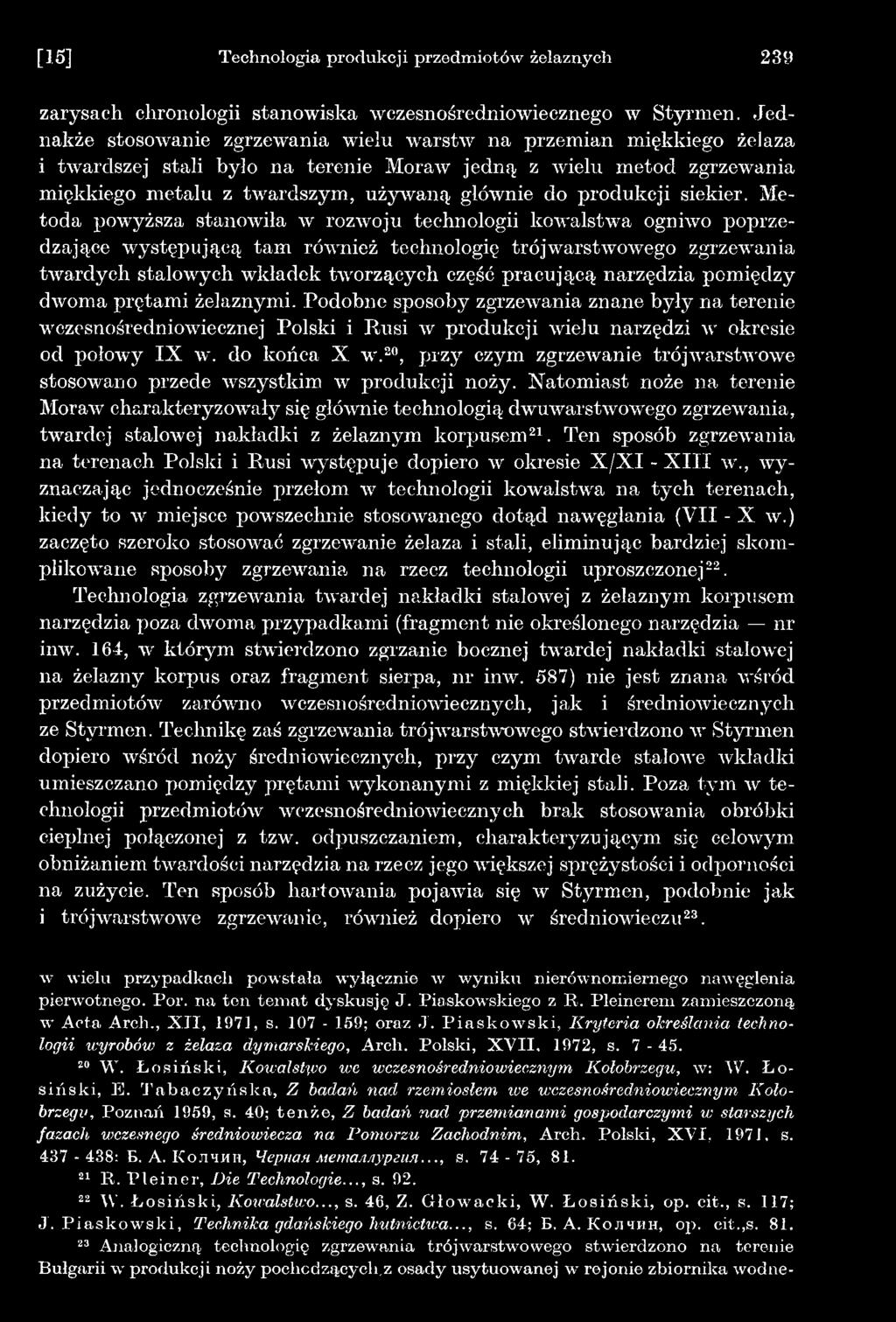 narzędzia pomiędzy dwoma prętami żelaznymi. Podobne sposoby zgrzewania znane były na terenie wczesnośredniowiecznej Polski i Rusi w produkcji wielu narzędzi w okresie od połowy IX w. do końca X w.