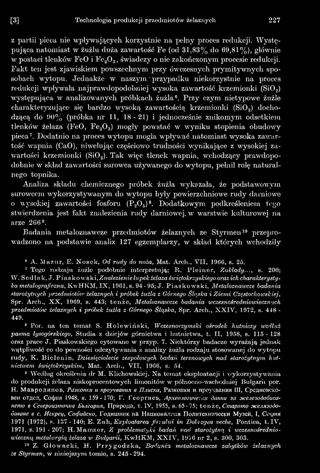 Przy czym nietypowe żużle charakteryzujące się bardzo wysoką zawartością krzemionki (Si02) dochodzącą do 00% (próbka nr, 8-2) i jednocześnie znikomym odsetkiem tlenków żelaza (FeO, Fe20 3) mogły
