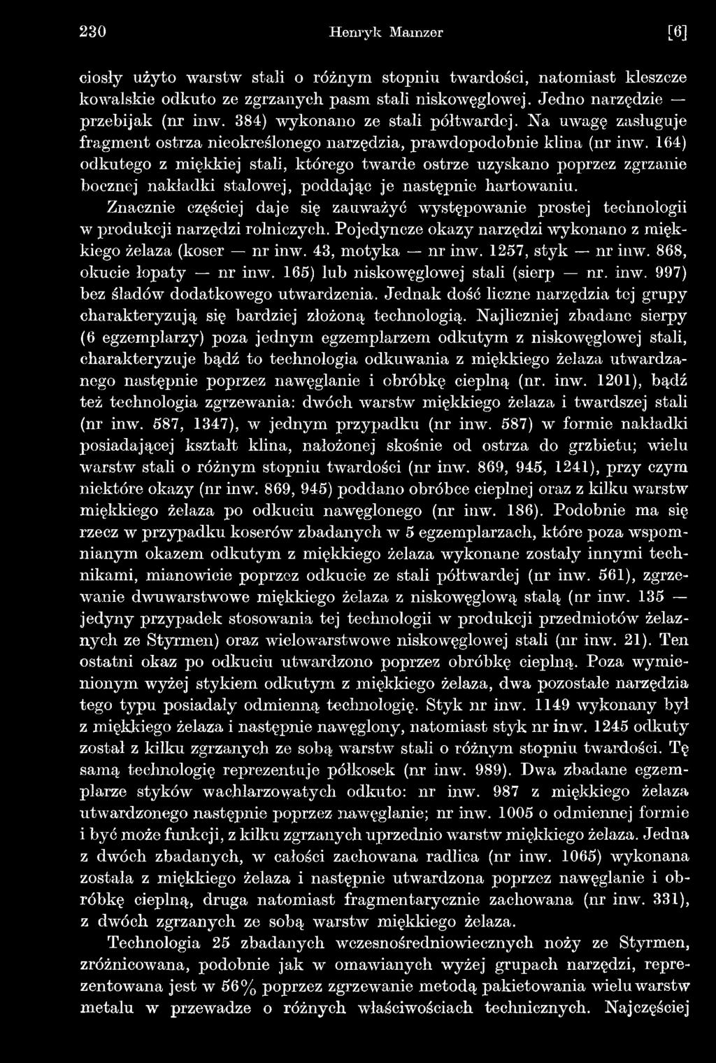 257, styk nr inw. 868, okucie łopaty nr inw. 65) lub niskowęglowej stali (sierp nr. inw. 997) bez śladów dodatkowego utwardzenia.