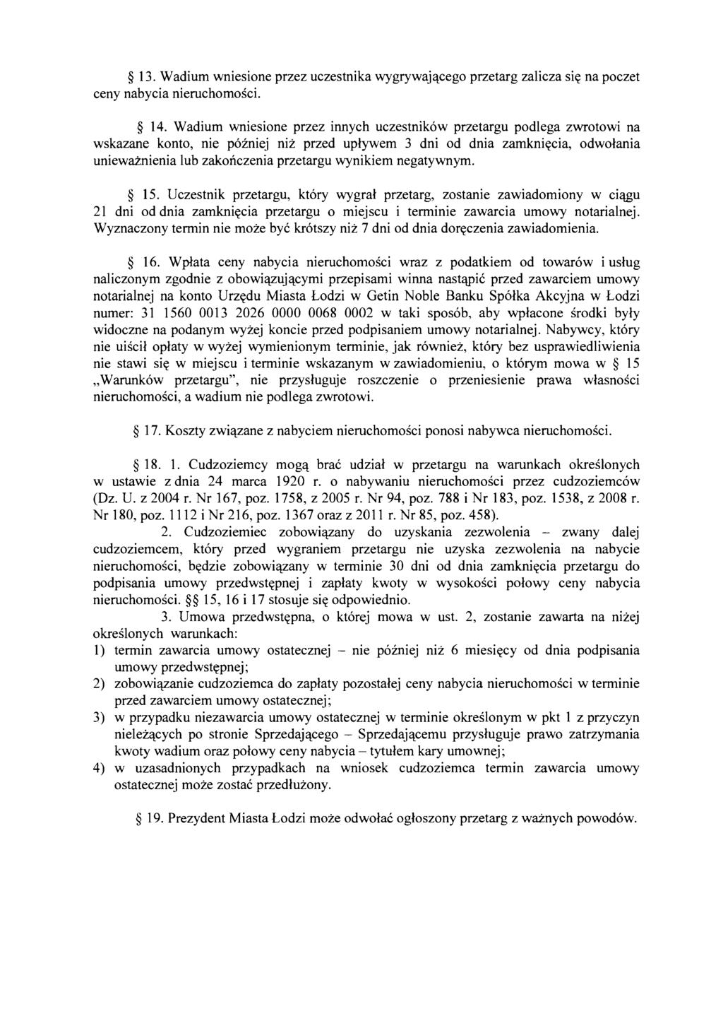 13. Wadium wniesione przez uczestnika wygrywajacego przetarg za1icza sie na poczet ceny nabycia nieruchomosci. 14.