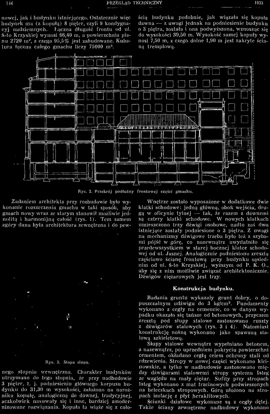 Zadaniem architekta przy rozbudowie było wykonanie rozszerzenia gmachu w taki sposób, aby gmach nowy wraz ze starym stanowił możliwie jednolitą i harmonijną całość (rys. 1).