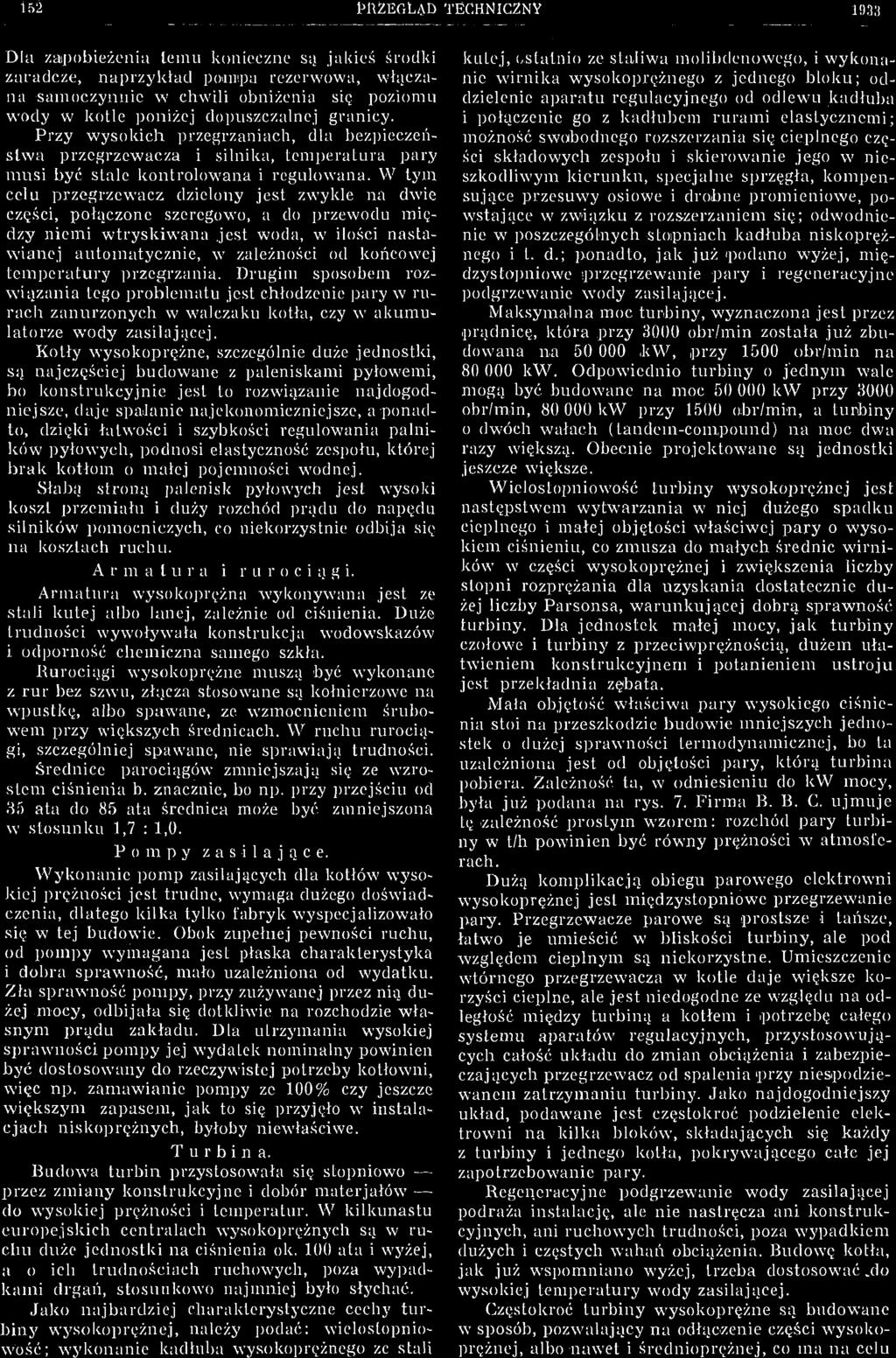 Kotły wysokoprężne, szczególnie duże jednostki, są najczęściej budowane z paleniskami pyłowemi, bo konstrukcyjnie jest to rozwiązanie najdogodniejsze, daje spalanie najekonomiczniejsze, a ponadto,