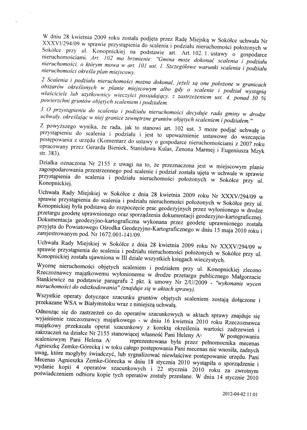 W dniu 28 kwietnia 2009 roku została podjęta przez Radę Miejską w Sokółce uchwała Nr XXXVII294/09 w sprawie przystąpienia do scalenia i podziału nieruchomości położonych w Sokółce przy ul.