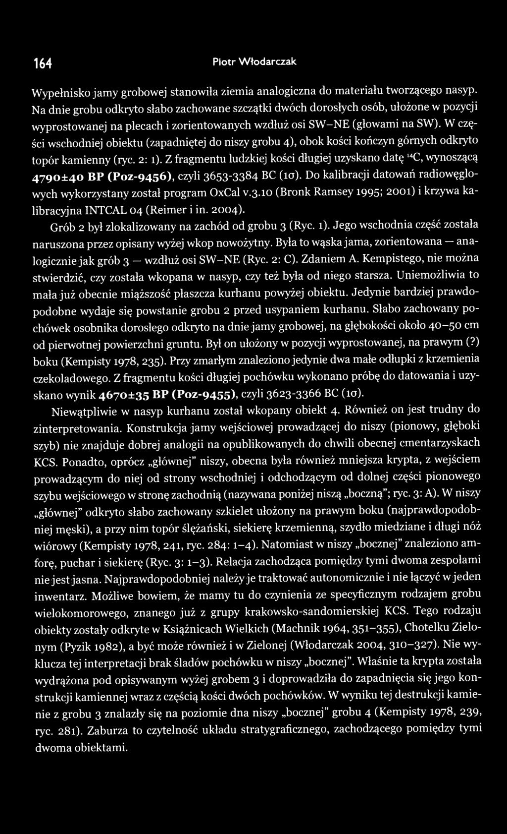 2004). Grób 2 był zlokalizowany na zachód od grobu 3 (Ryc. 1). Jego wschodnia część została naruszona przez opisany wyżej wkop nowożytny.