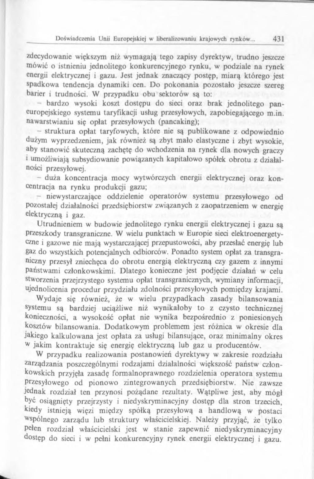 zdecydowanie większym niż wymagają tego zapisy dyrektyw, trudno jeszcze mówić o istnieniu jednolitego konkurencyjnego rynku, w podziale na rynek energii elektrycznej i gazu.