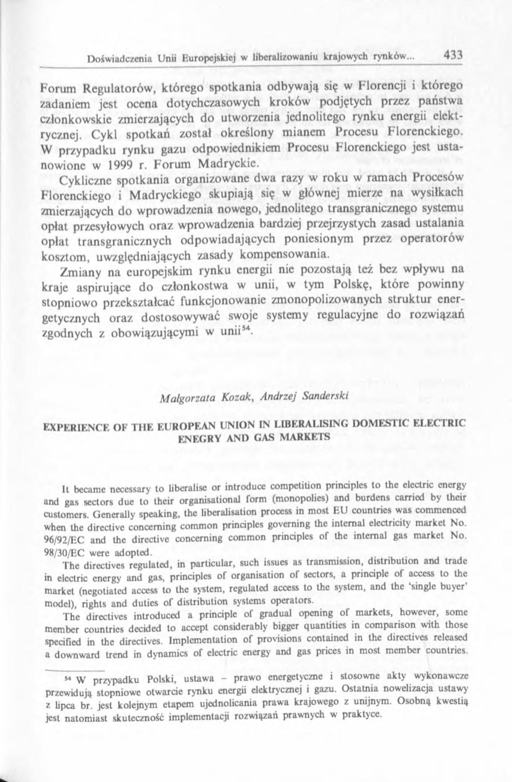 Forum Regulatorów, którego spotkania odbywają się w Florencji i którego zadaniem jest ocena dotychczasowych kroków podjętych przez państwa członkowskie zmierzających do utworzenia jednolitego rynku
