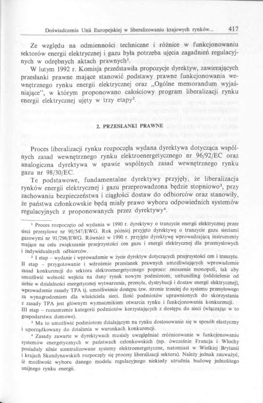 Ze względu na odmienności techniczne i różnice w funkcjonowaniu sektorów energii elektrycznej i gazu była potrzeba ujęcia zagadnień regulacyjnych w odrębnych aktach prawnych1. W lutym 1992 r.
