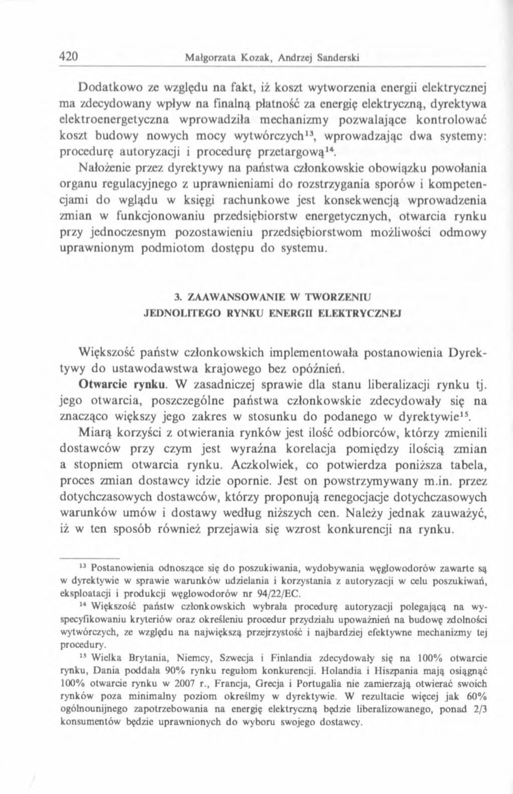 Dodatkowo ze względu na fakt, iż koszt wytworzenia energii elektrycznej ma zdecydowany wpływ na finalną płatność za energię elektryczną, dyrektywa elektroenergetyczna wprowadziła mechanizmy