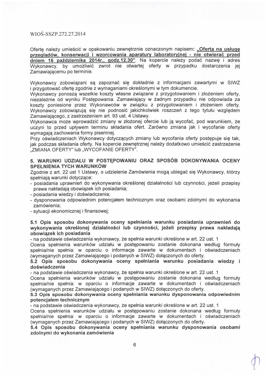 Oferte nalezy umiescic w opakowaniu zewnetrznie oznaczonym napisem:..oferta na ustuae przegladow. konserwacji i wzorcowania aparatury laboratorvinei - nie otwierac przed dniem 16 pazdziernika 2014r.