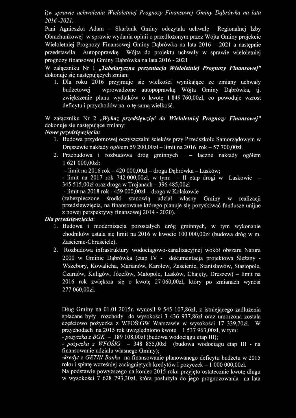 Dąbrówka na lata 2016-2021 a następnie przedstawiła Autopoprawkę Wójta do projektu uchwały w sprawie wieloletniej prognozy finansowej Gminy Dąbrówka na lata 2016-2021 W załączniku Nr 1 Tabelaryczna