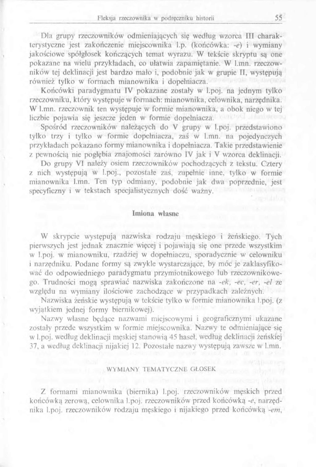 Dla grupy rzeczowników odm ieniających się według w zorca III c h a rakterystyczne jest zakończenie miejscownika l.p. (końcówka: -e) i wymiany jakościow e spółgłosek kończących tem at wyrazu.