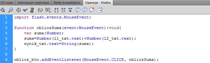 Przykład 3 Mały kalkulator Korzystając z poprzedniego ćwiczenia spróbuj sam zaprojektować formularz i kod ActionScript służący do sumowania dwóch liczb.