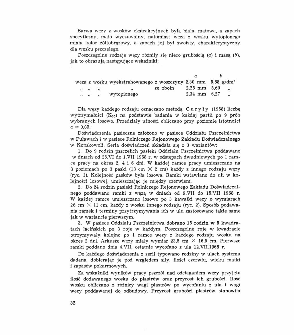 Barwa węzy z wosków ekstrakcyjnych była biała, matowa, a zapach specyficzny, mało wyczuwalny, natomiast węza z wosku wytopionego miała kolor żółtobrązowy, a zapach jej był swoisty, charakterystyczny