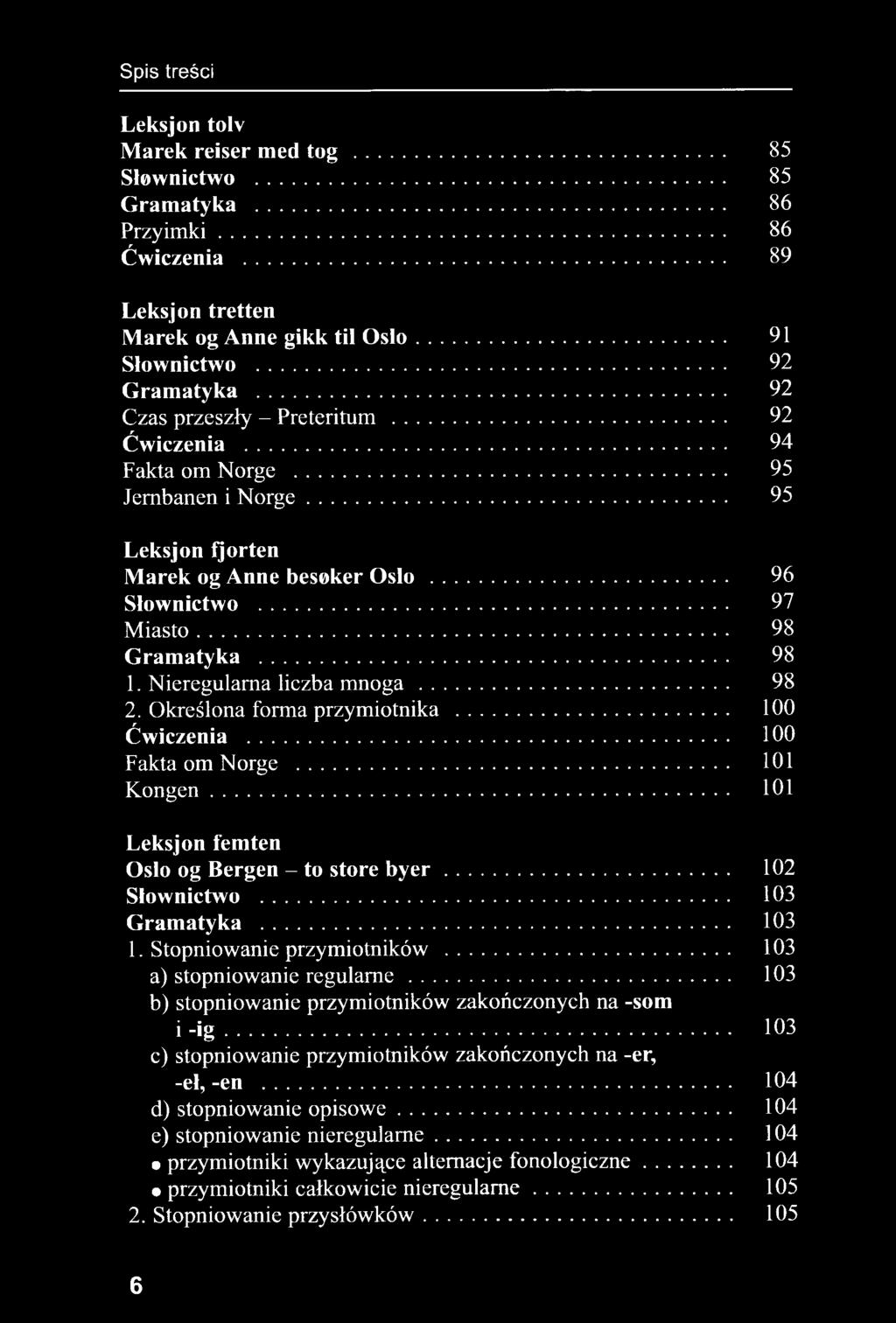 .. 103 a) stopniowanie regularne... 103 b) stopniowanie przymiotników zakończonych na -som i -ig... 103 c) stopniowanie przymiotników zakończonych na -er, -eł, -en.