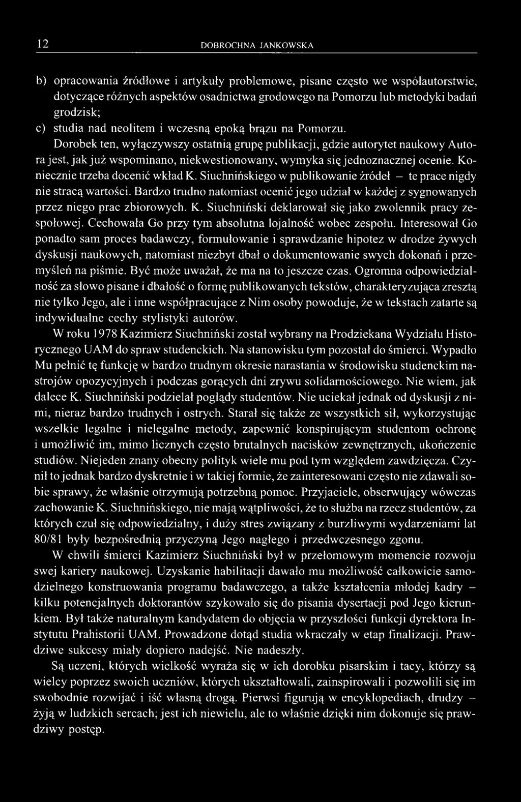 Dorobek ten, wyłączywszy ostatnią grupę publikacji, gdzie autorytet naukowy Autora jest, jak już wspominano, niekwestionowany, wymyka się jednoznacznej ocenie. Koniecznie trzeba docenić wkład K.